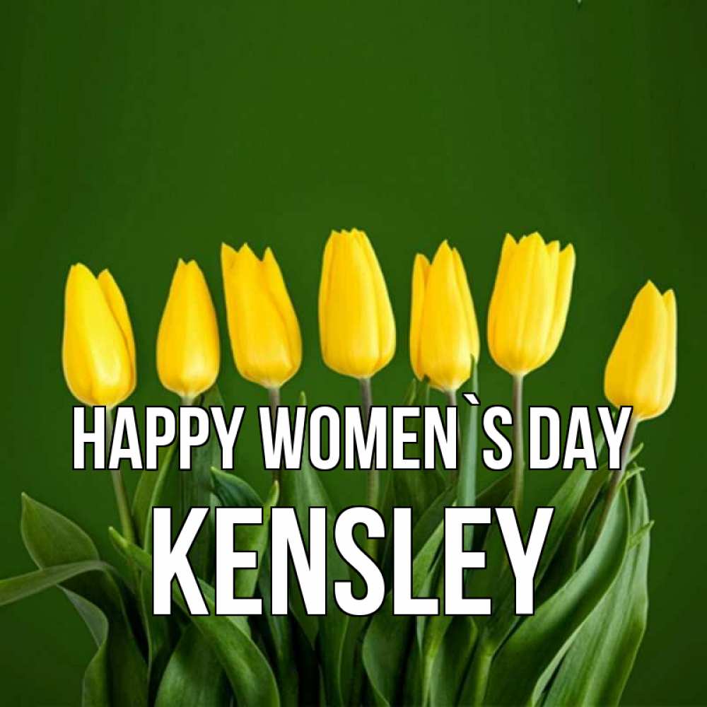 Greetings card с именем, Kensley happy women`s day желтого цвета 3 Greetings with text for free download 
